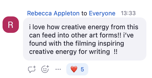 Rebecca Appleton: i love how creative energy from this can feed into other art forms!! i’ve found with the filming inspiring creative energy for writing !!